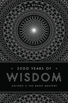 Paperback 2500 Years of Wisdom: Sayings of the Great Masters Book