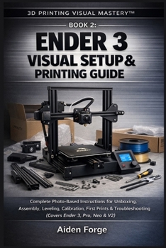 Paperback Ender 3 Visual Setup & Printing Guide: Complete Photo-Based Instructions for Unboxing, Assembly, Leveling, Calibration, First Prints & Troubleshooting Book
