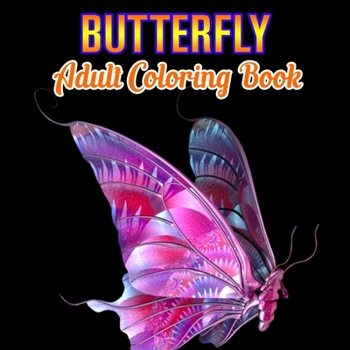Butterfly Adult Coloring Book: Butterflies Stress Relieving Designs: Coloring Book for Adult