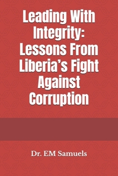 Paperback Leading With Integrity: Lessons From Liberia's Fight Against Corruption Book