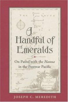 Hardcover A Handful of Emeralds: On Patrol With the Hanna in the Postwar Pacific Book