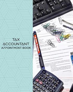 Tax Accountants Appointment Book : Daily Appointment Book Planner/Organizer. 8 X10 Size, 2 Columns, 120 Pages. Perfect for Tax Accountants, and Other Professionals Who Take Appointments