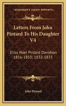 Letters From John Pintard To His Daughter V4: Eliza Noel Pintard Davidson 1816-1833; 1832-1833