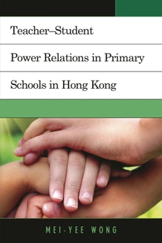 Hardcover Teacher-Student Power Relations in Primary Schools in Hong Kong Book