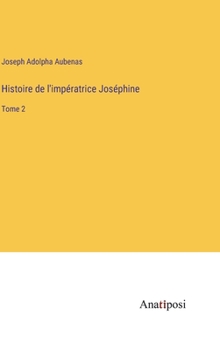 Hardcover Histoire de l'impératrice Joséphine: Tome 2 [French] Book