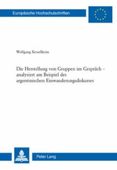 Paperback Die Herstellung von Gruppen im Gespraech - analysiert am Beispiel des argentinischen Einwanderungsdiskurses [German] Book