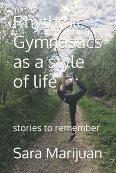 Paperback Rhythmic Gymnastics as a style of life: Stories to remember Book