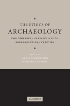 Paperback The Ethics of Archaeology: Philosophical Perspectives on Archaeological Practice Book