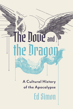 Paperback The Dove and the Dragon: A Cultural History of the Apocalypse Book