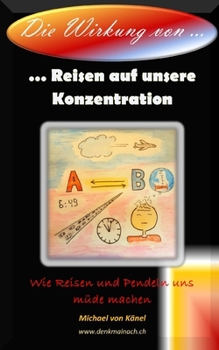 Paperback Die Wirkung von Reisen auf unsere Konzentration: Wie Reisen und Pendeln uns müde machen [German] Book