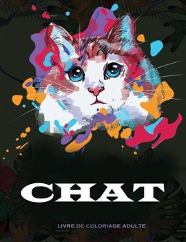 Paperback Chat livre de coloriage adulte: 100 modèles de chats anti-stress [French] Book