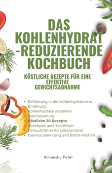 Paperback Das Kohlenhydrat-reduzierende Kochbuch: Köstliche Rezepte für eine effektive Gewichtsabnahme [German] Book