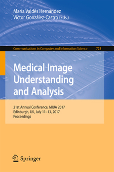 Paperback Medical Image Understanding and Analysis: 21st Annual Conference, Miua 2017, Edinburgh, Uk, July 11-13, 2017, Proceedings Book