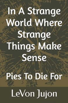Paperback In A Strange World Where Strange Things Make Sense: Pies-To-Die-For Book