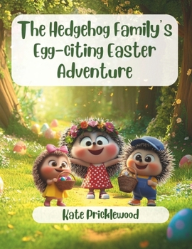 Paperback The Hedgehog Family's Egg-citing Easter Adventure Book