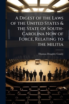 Paperback A Digest of the Laws of the United States & the State of South-Carolina Now of Force, Relating to the Militia Book