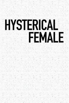 Paperback Hysterical Female: A 6x9 Inch Matte Softcover Notebook Journal with 120 Blank Lined Pages and a Funny Feminist Cover Slogan Book