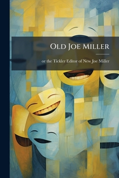 Paperback Old Joe Miller: Being a Complete and Correct Copy from the Best Edition of His Celebrated Jests Book