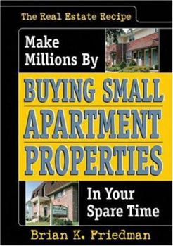 Hardcover The Real Estate Recipe: Make Millions by Buying Small Apartment Properties in Your Spare Time Book