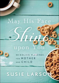 Hardcover May His Face Shine Upon You: 90 Biblical Blessings for Mother and Child Book