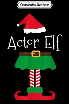 Composition Notebook: Actor Elf Funny Santa Elf Family Christmas Gift  Journal/Notebook Blank Lined Ruled 6x9 100 Pages