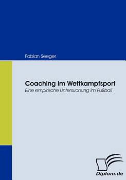 Paperback Coaching im Wettkampfsport: Eine empirische Untersuchung im Fußball [German] Book