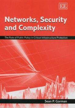 Hardcover Networks, Security and Complexity: The Role of Public Policy in Critical Infrastructure Protection Book