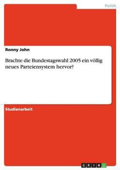 Paperback Brachte die Bundestagswahl 2005 ein völlig neues Parteiensystem hervor? [German] Book