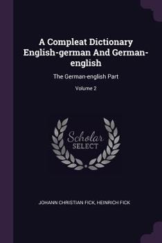 Paperback A Compleat Dictionary English-german And German-english: The German-english Part; Volume 2 Book