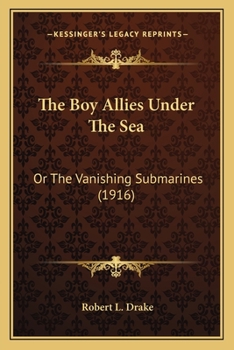 The Boy Allies Under the Sea; or, The Vanishing Submarines - Book  of the Boy Allies