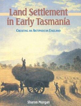 Paperback Land Settlement in Early Tasmania: Creating an Antipodean England Book