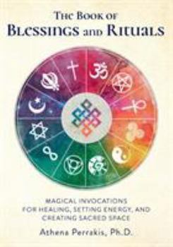 The Book of Blessings and Rituals:Magical Invocations for Healing, Setting Energy, and Creating Sacred Space