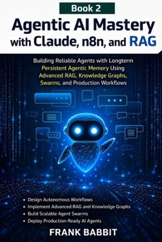 Paperback Agentic AI Mastery with Claude, n8n, and RAG: Building Reliable Agents with Longterm Persistent Agentic Memory Using Advanced RAG, Knowledge Graphs, S Book