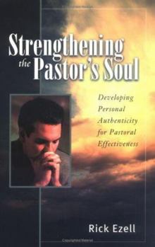 Paperback Strengthening the Pastor's Soul: Developing Personal Authenticity for Pastoral Effectiveness Book