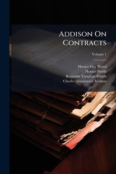 Addison On Contracts: Being a Treatise On the Law of Contracts, Volume 1