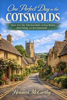 Paperback One Perfect Day in the Cotswolds: Stress-Free Day Trips from Bath with Easy Routes, Real Timing, and Zero Guesswork Book