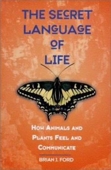 Hardcover The Secret Language of Life: How Animals and Plants Feel and Communicate Book