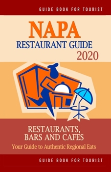 Paperback Napa Restaurant Guide 2020: Your Guide to Authentic Regional Eats in Napa, California (Restaurant Guide 2020) Book