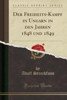 Paperback Der Freiheits-Kampf in Ungarn in Den Jahren 1848 Und 1849 (Classic Reprint) [German] Book