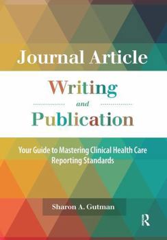 Hardcover Journal Article Writing and Publication: Your Guide to Mastering Clinical Health Care Reporting Standards Book