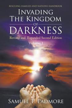 Paperback Invading The Kingdom of Darkness: Revised and Expanded Second Edition Volume I Book