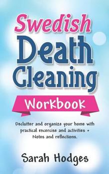 Paperback Swedish Death Cleaning Workbook: Declutter and Organize your Home with Practical Exercises and Activities + Notes and Reflections Book