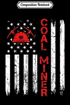 Composition Notebook: American Coal Miner USA Flag Tough Worker  Journal/Notebook Blank Lined Ruled 6x9 100 Pages