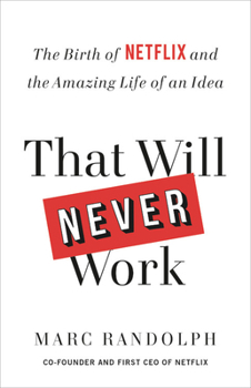 Hardcover That Will Never Work: The Birth of Netflix and the Amazing Life of an Idea Book