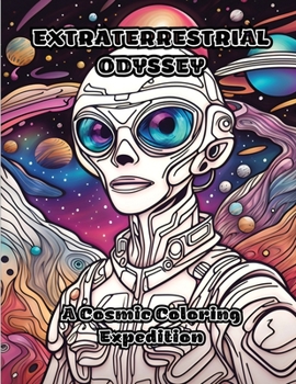 Paperback Extraterrestrial Odyssey: A Cosmic Coloring Expedition Book