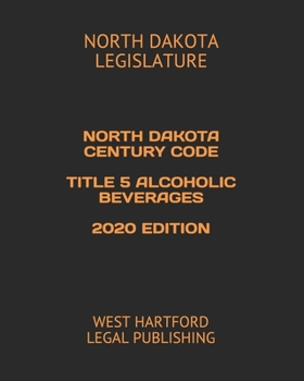 Paperback North Dakota Century Code Title 5 Alcoholic Beverages 2020 Edition: West Hartford Legal Publishing Book