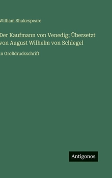 Der Kaufmann von Venedig; Übersetzt von August Wilhelm von Schlegel: in Großdruckschrift (German Edition)