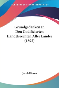 Paperback Grundgedanken In Den Codificierten Handelsrechten Aller Lander (1892) [German] Book