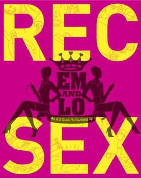 Paperback Em & Lo's Rec Sex: An A-Z Guide to Hooking Up Book