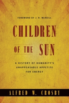 Paperback Children of the Sun: A History of Humanity's Unappeasable Appetite for Energy Book